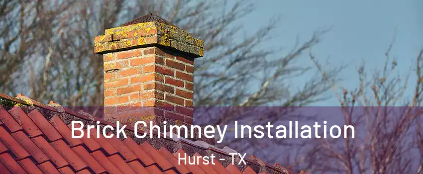  Brick Chimney Installation Hurst - TX