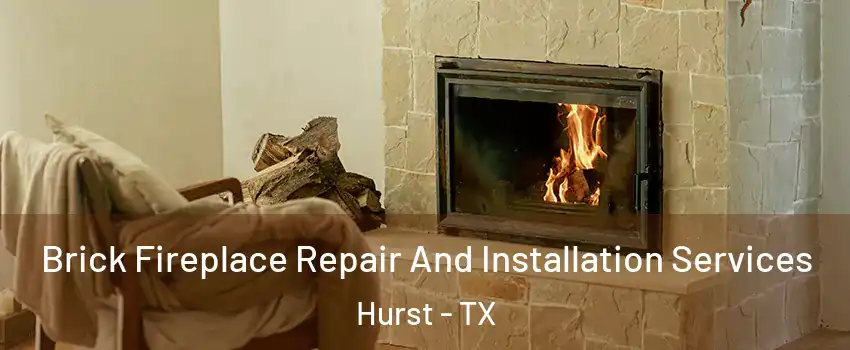  Brick Fireplace Repair And Installation Services Hurst - TX