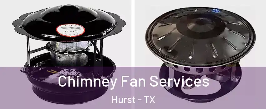  Chimney Fan Services Hurst - TX