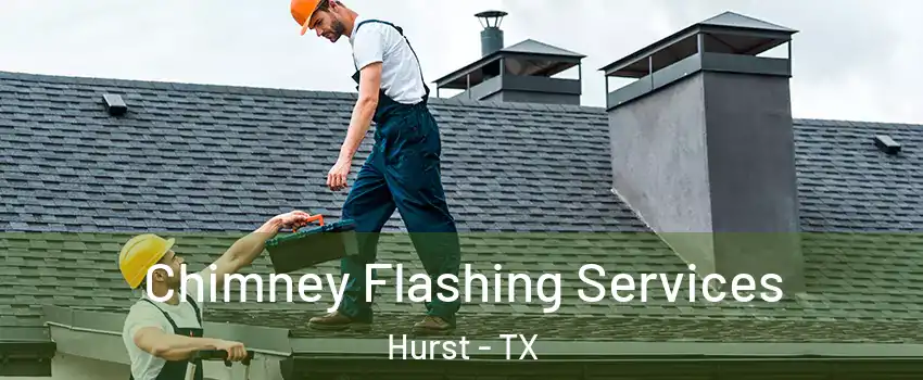  Chimney Flashing Services Hurst - TX