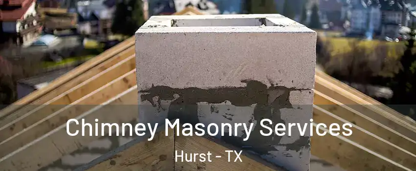  Chimney Masonry Services Hurst - TX