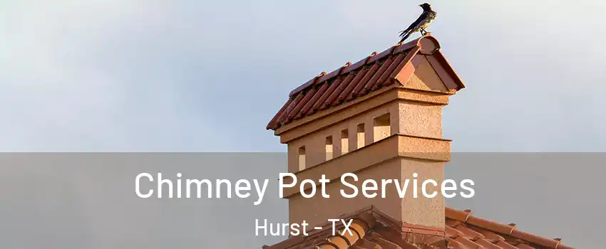  Chimney Pot Services Hurst - TX