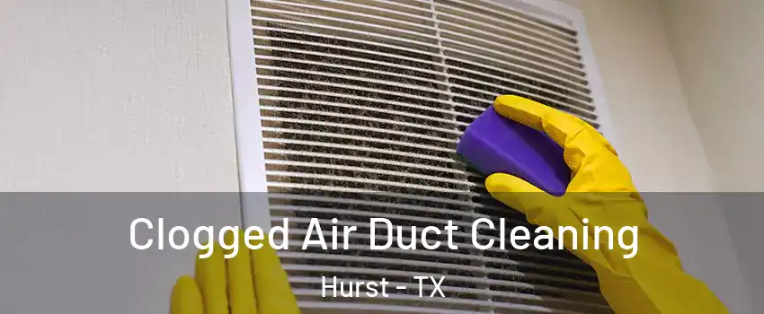  Clogged Air Duct Cleaning Hurst - TX