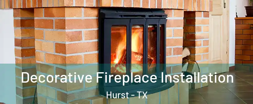  Decorative Fireplace Installation Hurst - TX