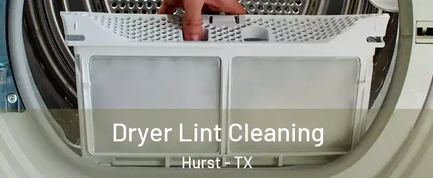  Dryer Lint Cleaning Hurst - TX