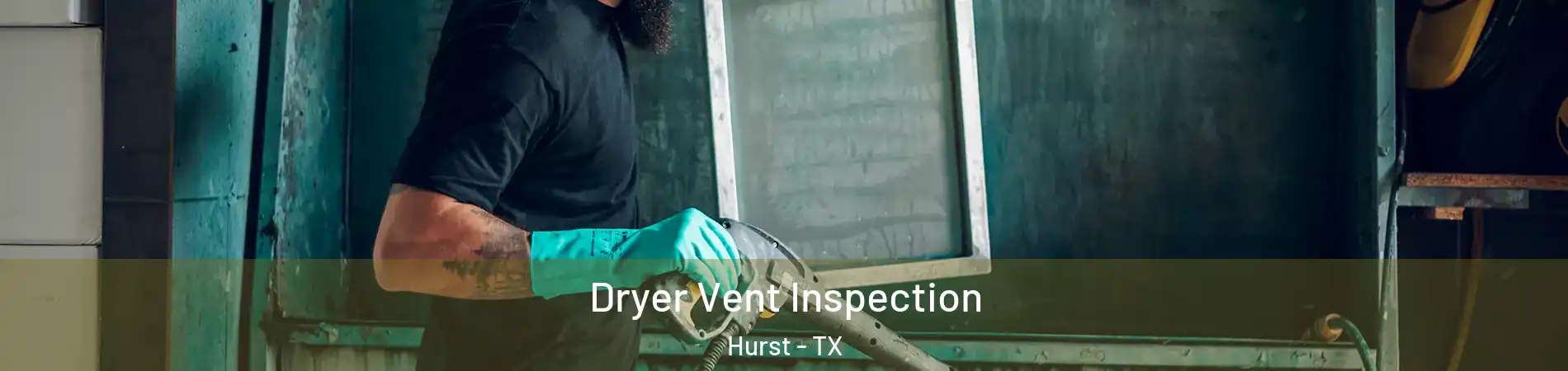  Dryer Vent Inspection Hurst - TX
