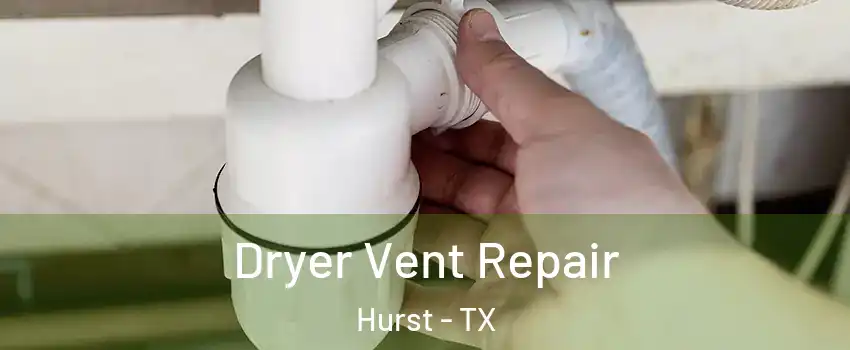  Dryer Vent Repair Hurst - TX