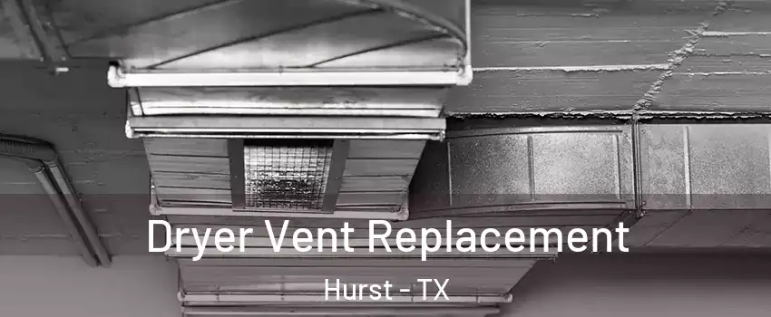  Dryer Vent Replacement Hurst - TX