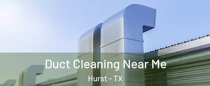  Duct Cleaning Near Me Hurst - TX