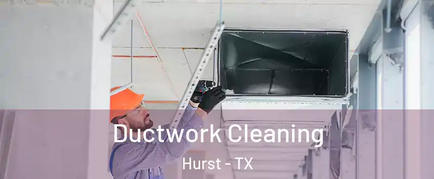  Ductwork Cleaning Hurst - TX