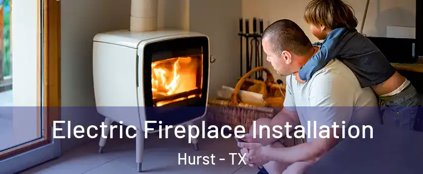  Electric Fireplace Installation Hurst - TX