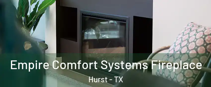  Empire Comfort Systems Fireplace Hurst - TX