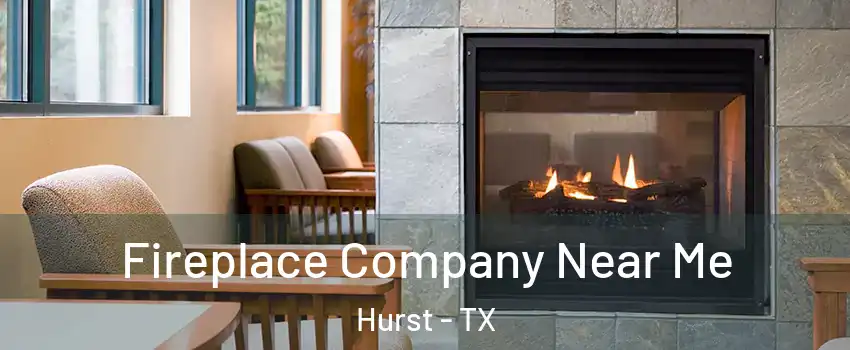  Fireplace Company Near Me Hurst - TX