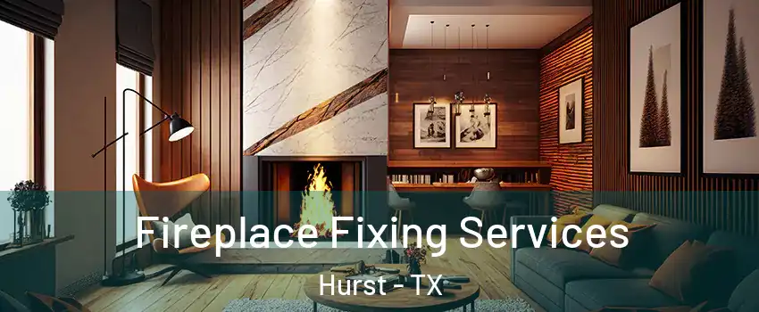  Fireplace Fixing Services Hurst - TX