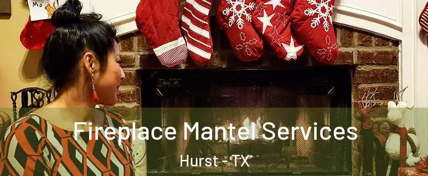  Fireplace Mantel Services Hurst - TX