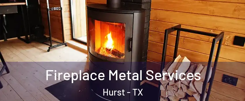  Fireplace Metal Services Hurst - TX