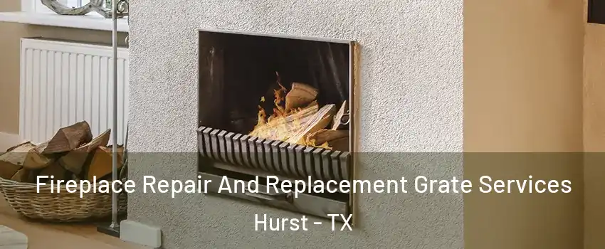  Fireplace Repair And Replacement Grate Services Hurst - TX