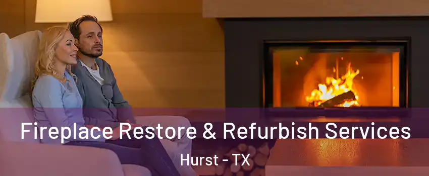  Fireplace Restore & Refurbish Services Hurst - TX