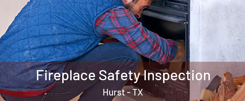 Fireplace Safety Inspection Hurst - TX