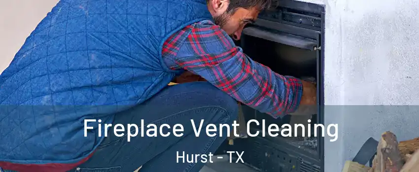  Fireplace Vent Cleaning Hurst - TX