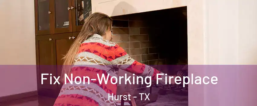  Fix Non-Working Fireplace Hurst - TX