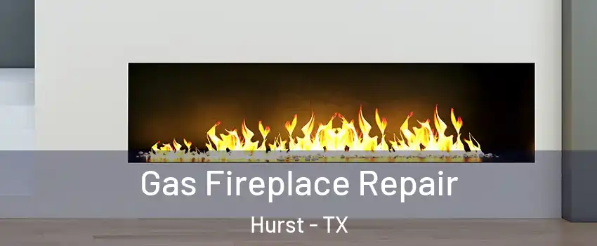  Gas Fireplace Repair Hurst - TX