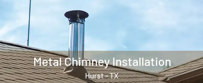  Metal Chimney Installation Hurst - TX
