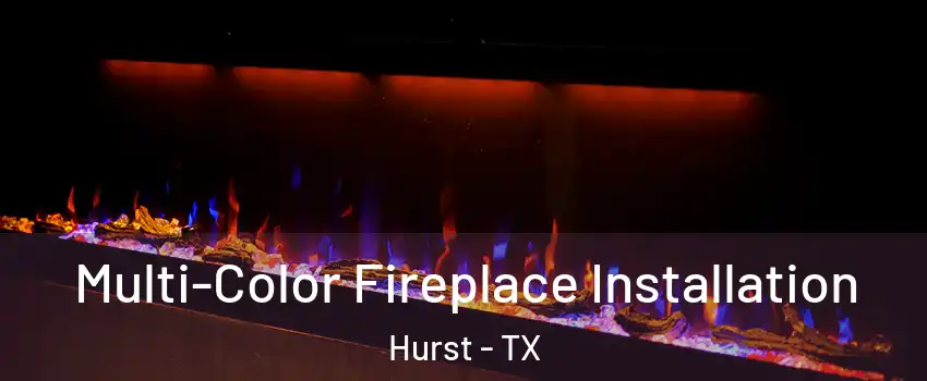  Multi-Color Fireplace Installation Hurst - TX