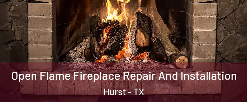  Open Flame Fireplace Repair And Installation Hurst - TX