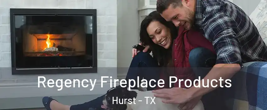  Regency Fireplace Products Hurst - TX