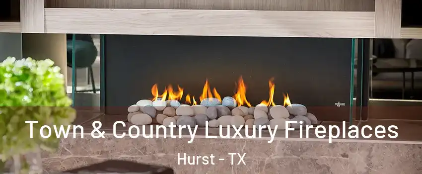  Town & Country Luxury Fireplaces Hurst - TX