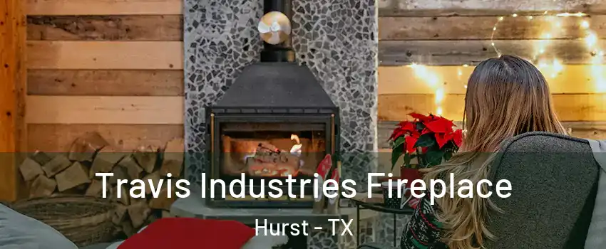  Travis Industries Fireplace Hurst - TX