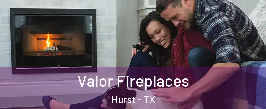  Valor Fireplaces Hurst - TX