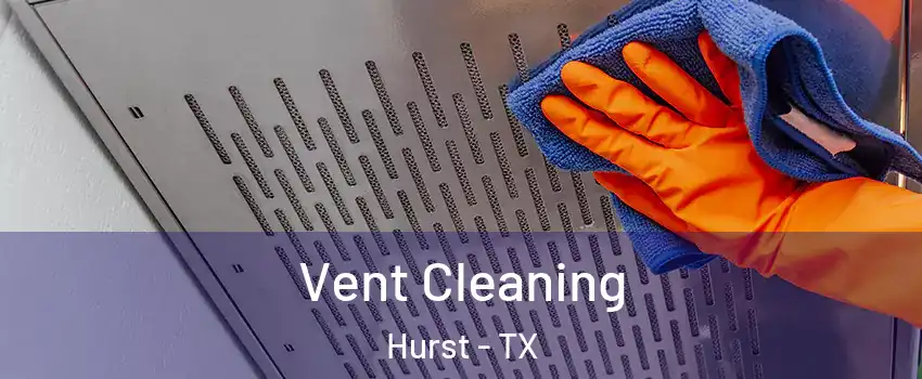  Vent Cleaning Hurst - TX