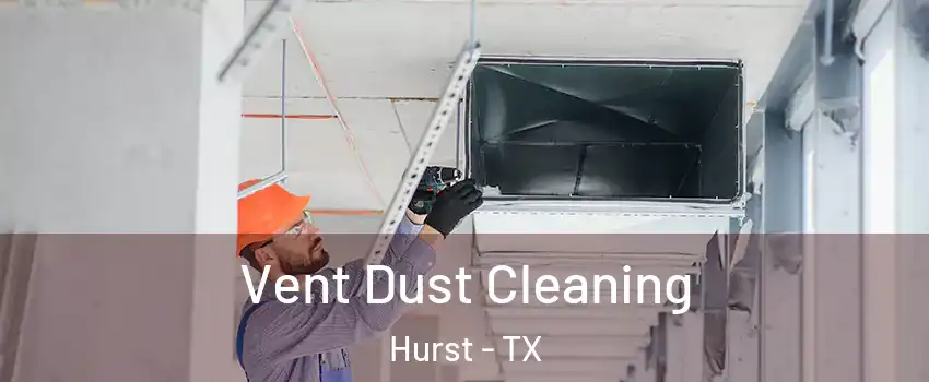  Vent Dust Cleaning Hurst - TX