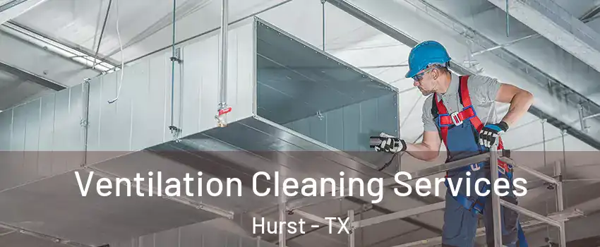  Ventilation Cleaning Services Hurst - TX