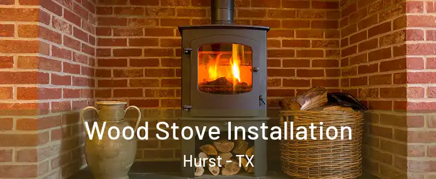  Wood Stove Installation Hurst - TX